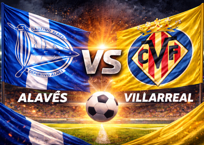Prediksi Bola Hari Ini Alavés vs Villarreal