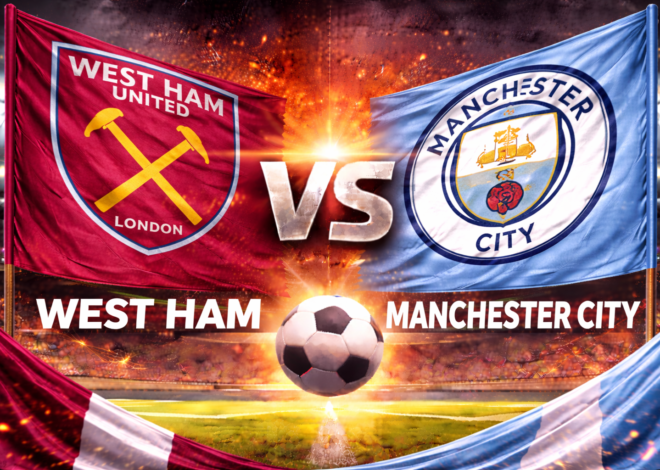 Prediksi Bola Skor West Ham vs Manchester City