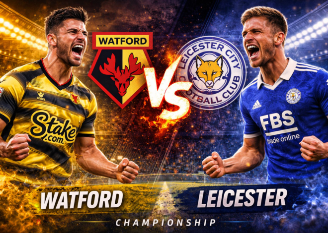 Prediksi Bola Hari Ini Watford vs Leicester